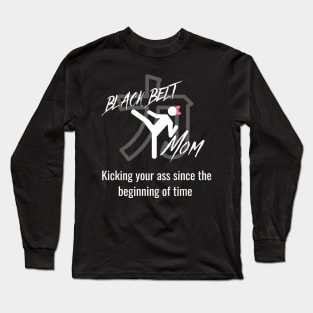 Black-belt Mom, Kicking your ass Long Sleeve T-Shirt